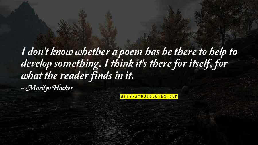 Develop A Quotes By Marilyn Hacker: I don't know whether a poem has be