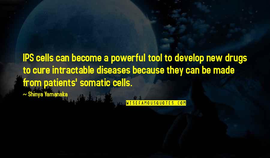 Develop A Quotes By Shinya Yamanaka: IPS cells can become a powerful tool to