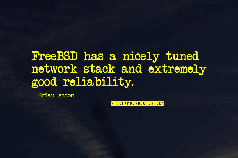 Develop Antonym Quotes By Brian Acton: FreeBSD has a nicely tuned network stack and