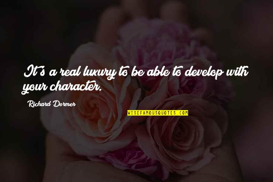 Develop Character Quotes By Richard Dormer: It's a real luxury to be able to