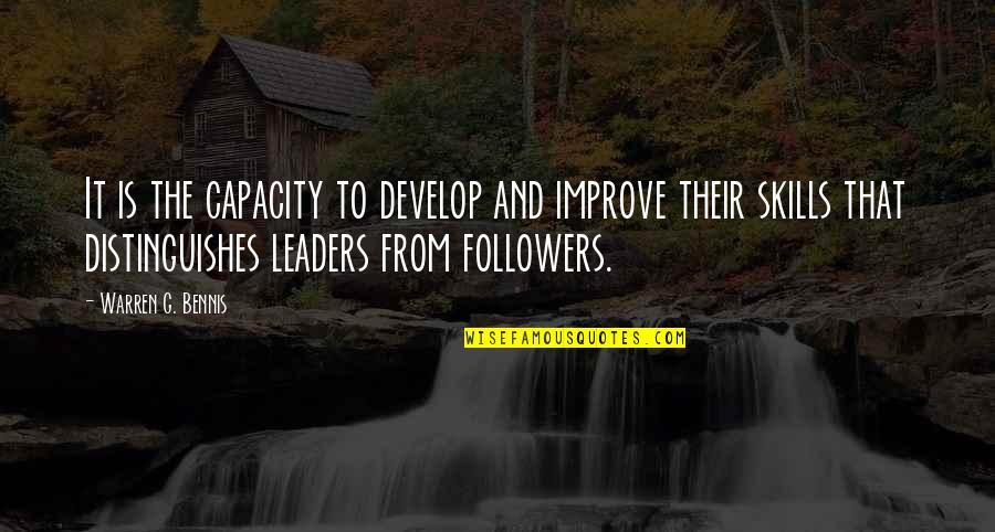 Develop Leaders Quotes By Warren G. Bennis: It is the capacity to develop and improve