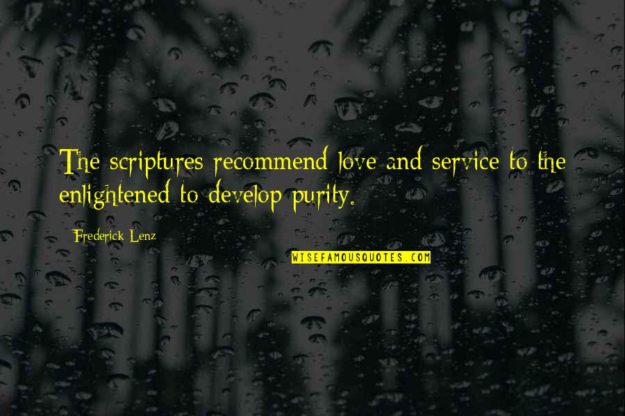 Develop Love Quotes By Frederick Lenz: The scriptures recommend love and service to the