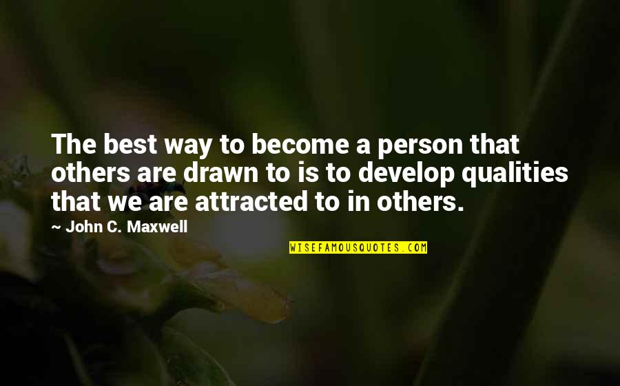 Develop Others Quotes By John C. Maxwell: The best way to become a person that