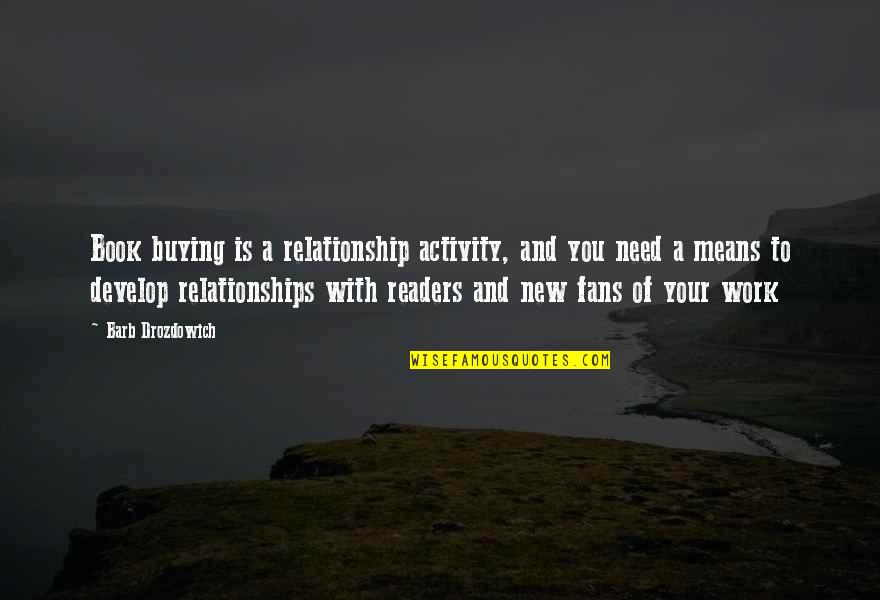 Develop Relationship Quotes By Barb Drozdowich: Book buying is a relationship activity, and you
