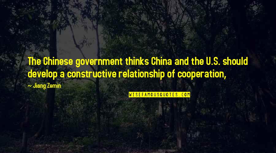 Develop Relationship Quotes By Jiang Zemin: The Chinese government thinks China and the U.S.