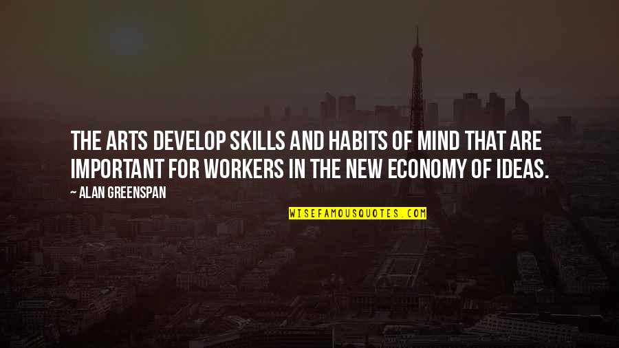 Develop Skills Quotes By Alan Greenspan: The arts develop skills and habits of mind