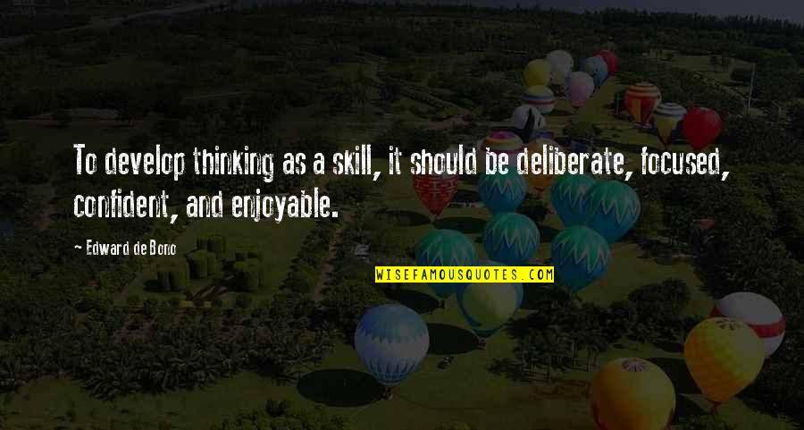 Develop Skills Quotes By Edward De Bono: To develop thinking as a skill, it should