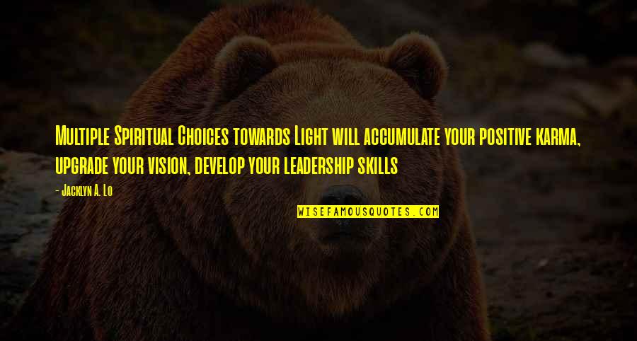 Develop Skills Quotes By Jacklyn A. Lo: Multiple Spiritual Choices towards Light will accumulate your