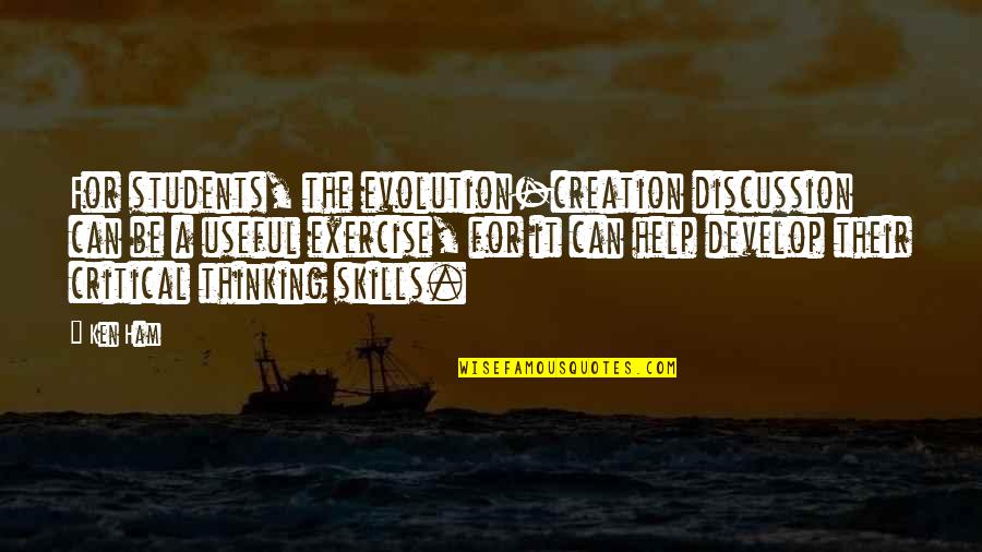 Develop Skills Quotes By Ken Ham: For students, the evolution-creation discussion can be a