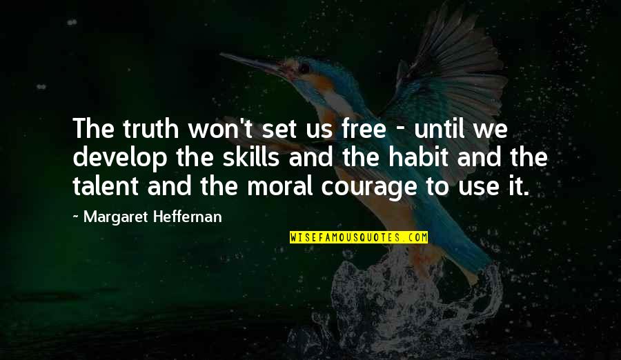 Develop Skills Quotes By Margaret Heffernan: The truth won't set us free - until