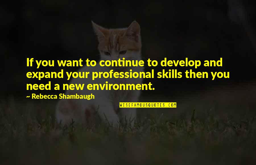 Develop Skills Quotes By Rebecca Shambaugh: If you want to continue to develop and