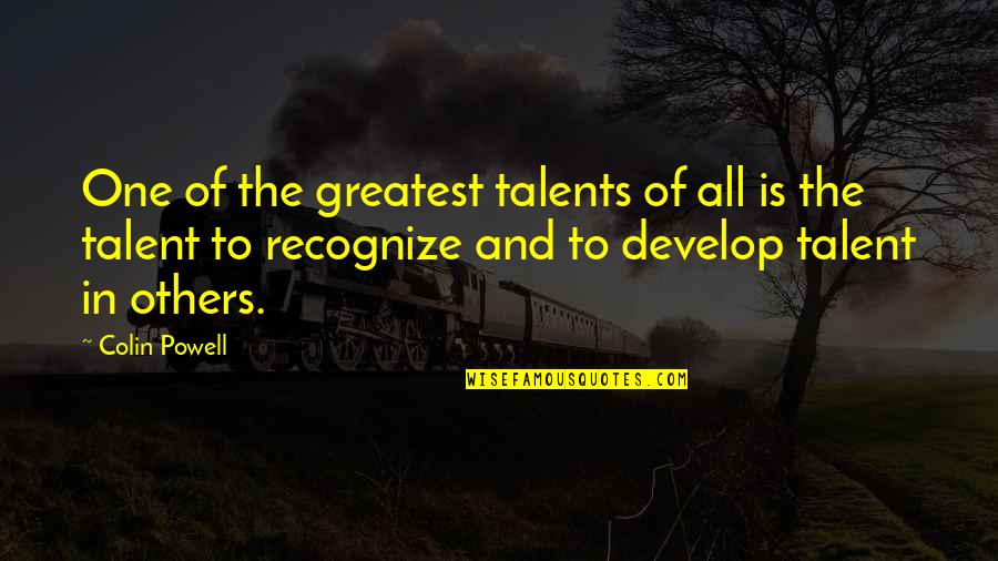 Develop Talent Quotes By Colin Powell: One of the greatest talents of all is