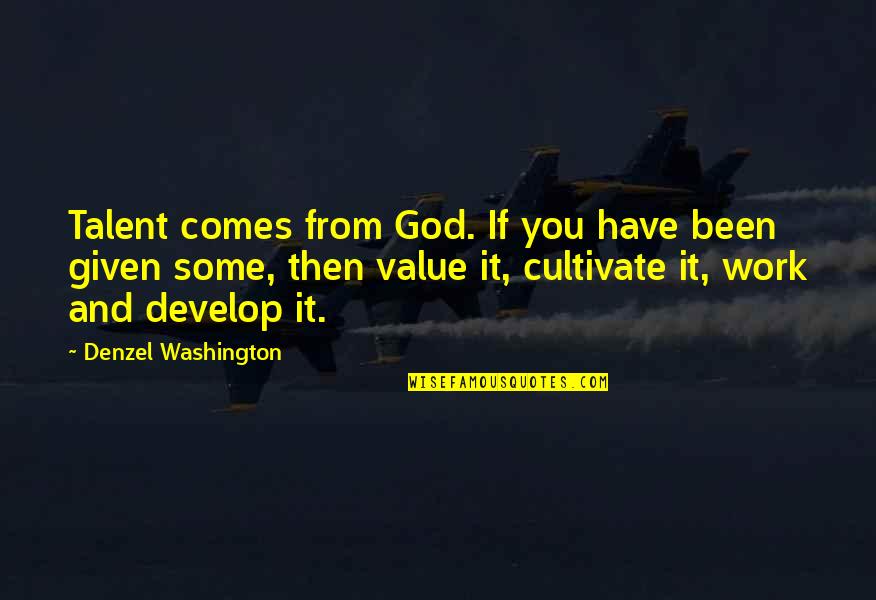 Develop Talent Quotes By Denzel Washington: Talent comes from God. If you have been