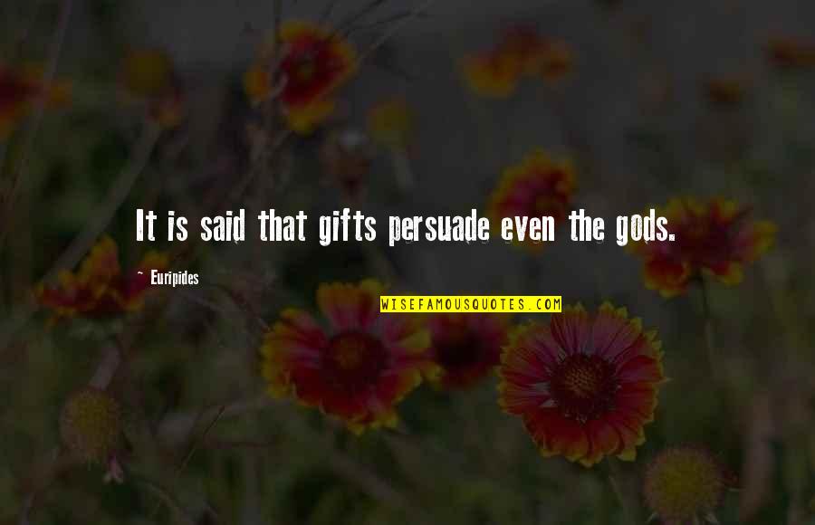 Develop Talent Quotes By Euripides: It is said that gifts persuade even the