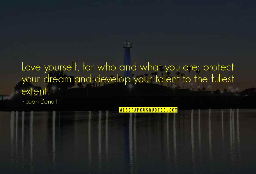 Develop Talent Quotes By Joan Benoit: Love yourself, for who and what you are;