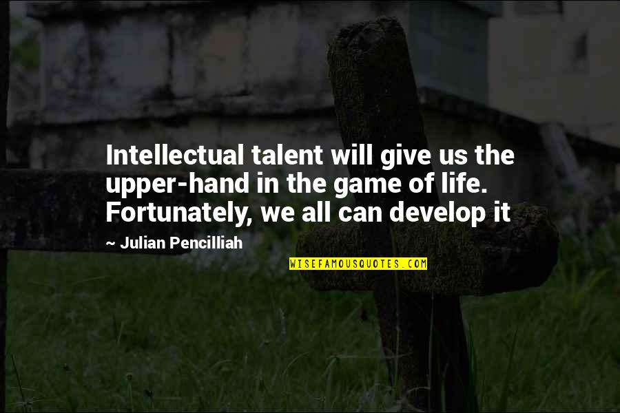 Develop Talent Quotes By Julian Pencilliah: Intellectual talent will give us the upper-hand in