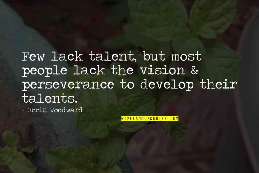 Develop Talent Quotes By Orrin Woodward: Few lack talent, but most people lack the