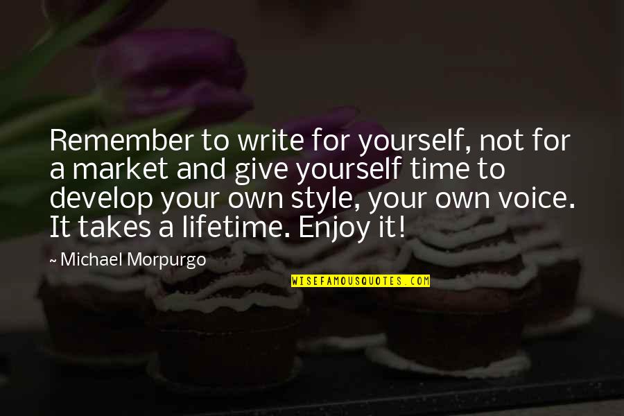 Develop Yourself Quotes By Michael Morpurgo: Remember to write for yourself, not for a Develop Yourself Quotes By Michael Morpurgo: Remember to write for yourself, not for a
