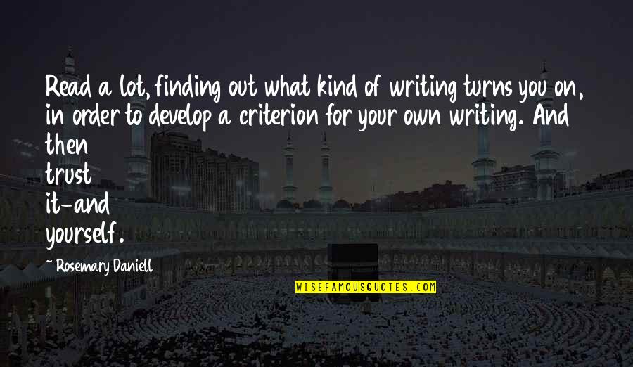 Develop Yourself Quotes By Rosemary Daniell: Read a lot, finding out what kind of Develop Yourself Quotes By Rosemary Daniell: Read a lot, finding out what kind of
