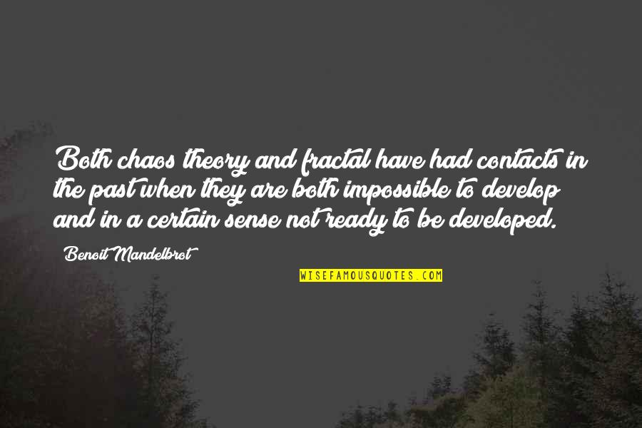 Develop'd Quotes By Benoit Mandelbrot: Both chaos theory and fractal have had contacts