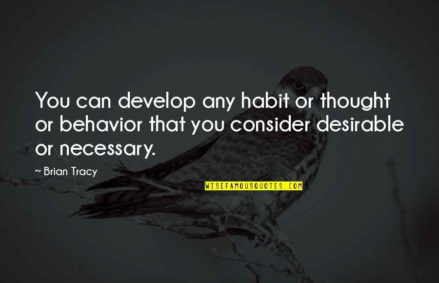 Develop'd Quotes By Brian Tracy: You can develop any habit or thought or