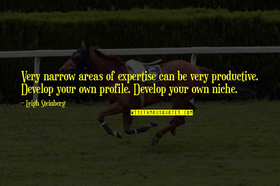 Develop'd Quotes By Leigh Steinberg: Very narrow areas of expertise can be very