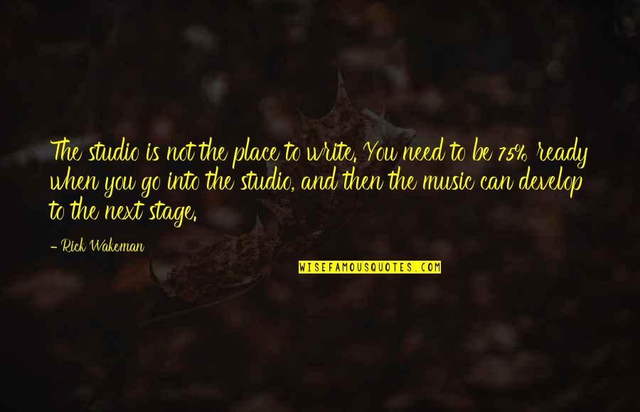 Develop'd Quotes By Rick Wakeman: The studio is not the place to write.