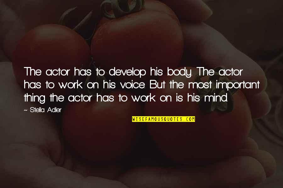 Develop'd Quotes By Stella Adler: The actor has to develop his body. The