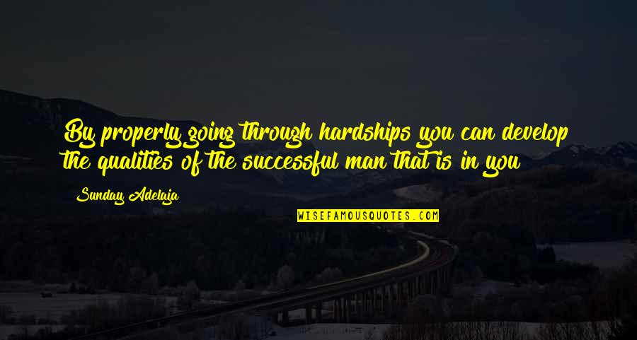 Develop'd Quotes By Sunday Adelaja: By properly going through hardships you can develop