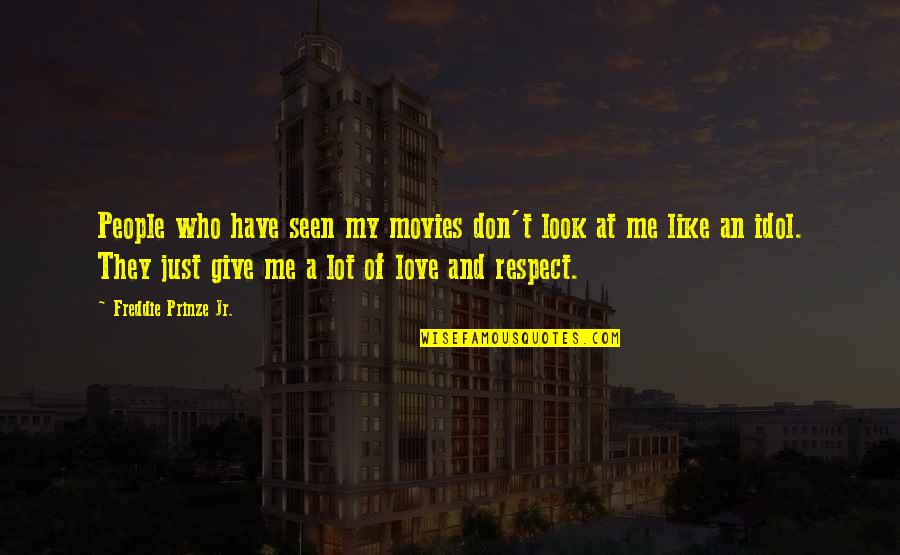 Developed Countries Quotes By Freddie Prinze Jr.: People who have seen my movies don't look Developed Countries Quotes By Freddie Prinze Jr.: People who have seen my movies don't look
