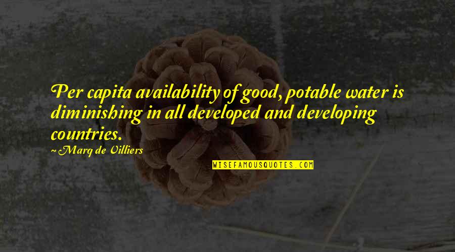Developed Countries Quotes By Marq De Villiers: Per capita availability of good, potable water is Developed Countries Quotes By Marq De Villiers: Per capita availability of good, potable water is