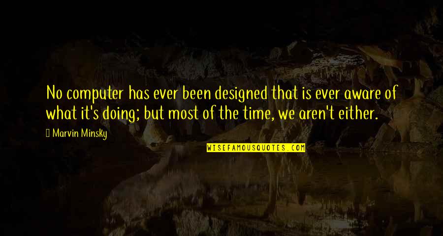 Developed Countries Quotes By Marvin Minsky: No computer has ever been designed that is Developed Countries Quotes By Marvin Minsky: No computer has ever been designed that is