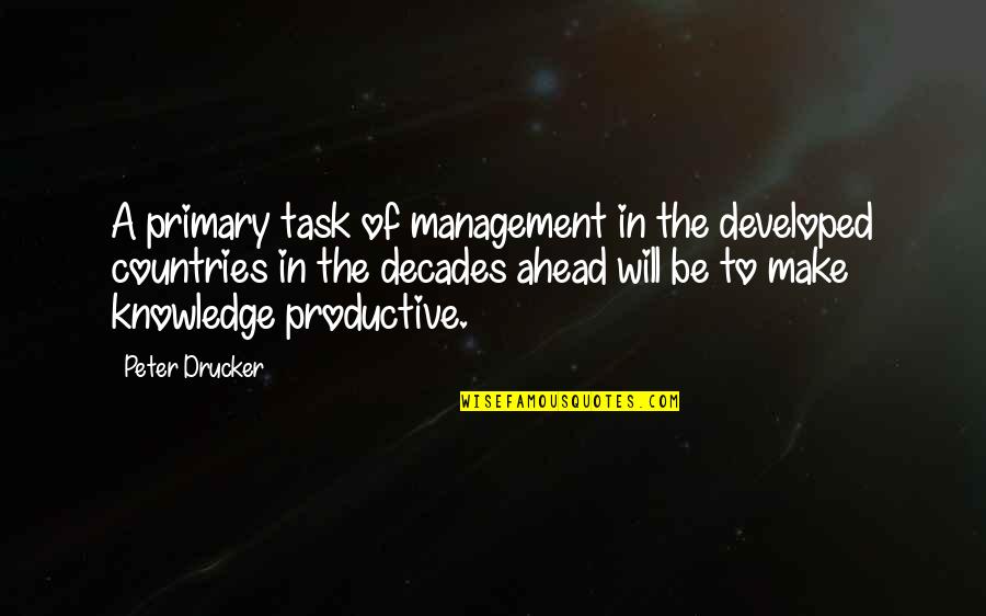 Developed Countries Quotes By Peter Drucker: A primary task of management in the developed Developed Countries Quotes By Peter Drucker: A primary task of management in the developed