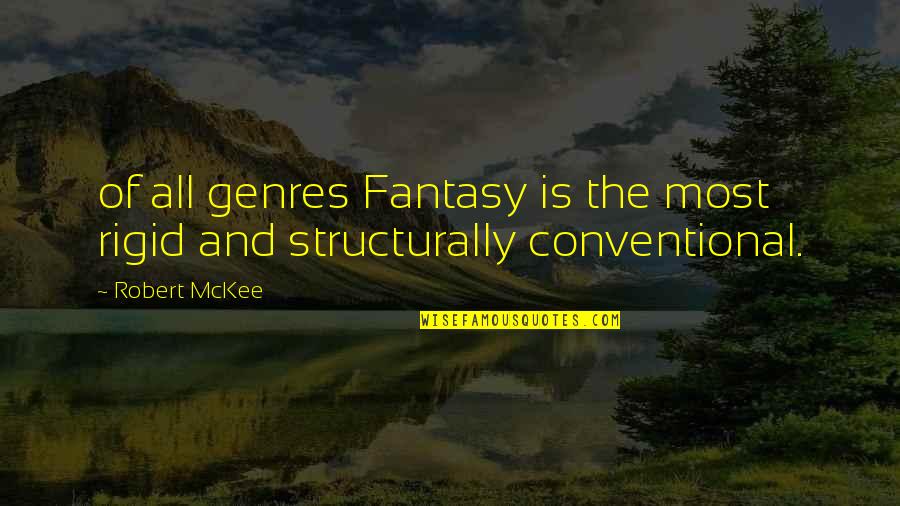 Developed Countries Quotes By Robert McKee: of all genres Fantasy is the most rigid