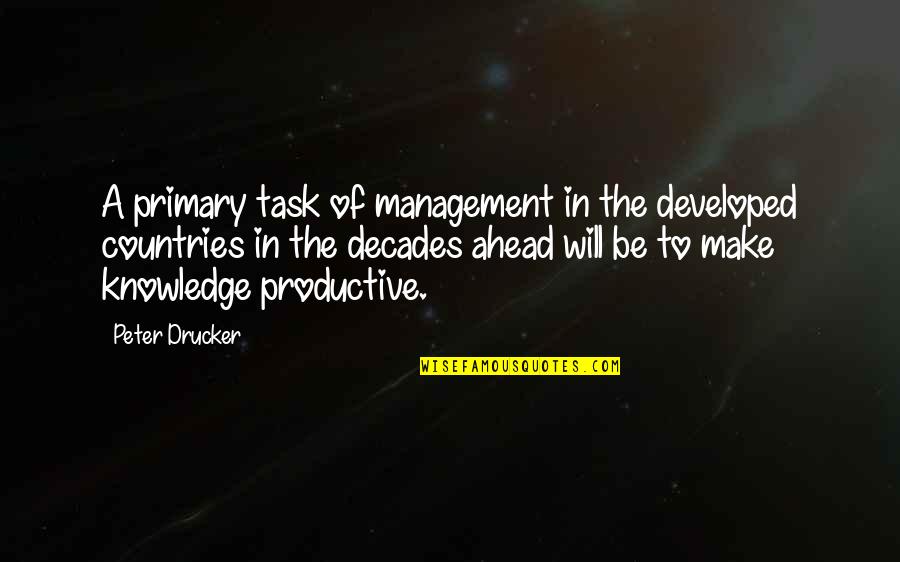 Developed Country Quotes By Peter Drucker: A primary task of management in the developed