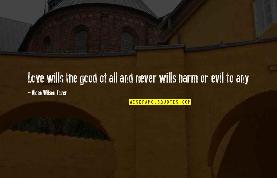 Developed Feelings Quotes By Aiden Wilson Tozer: Love wills the good of all and never Developed Feelings Quotes By Aiden Wilson Tozer: Love wills the good of all and never