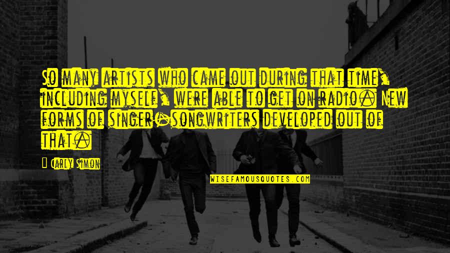 Developed Myself Quotes By Carly Simon: So many artists who came out during that Developed Myself Quotes By Carly Simon: So many artists who came out during that