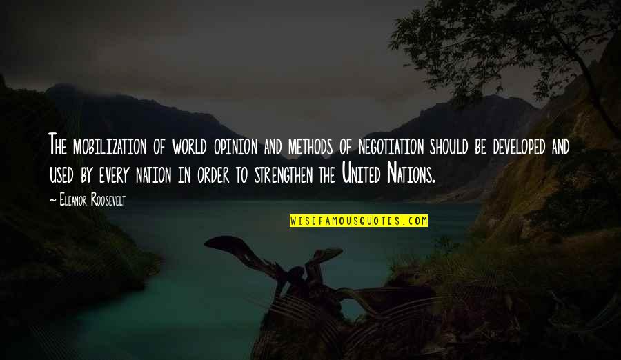 Developed Nations Quotes By Eleanor Roosevelt: The mobilization of world opinion and methods of Developed Nations Quotes By Eleanor Roosevelt: The mobilization of world opinion and methods of