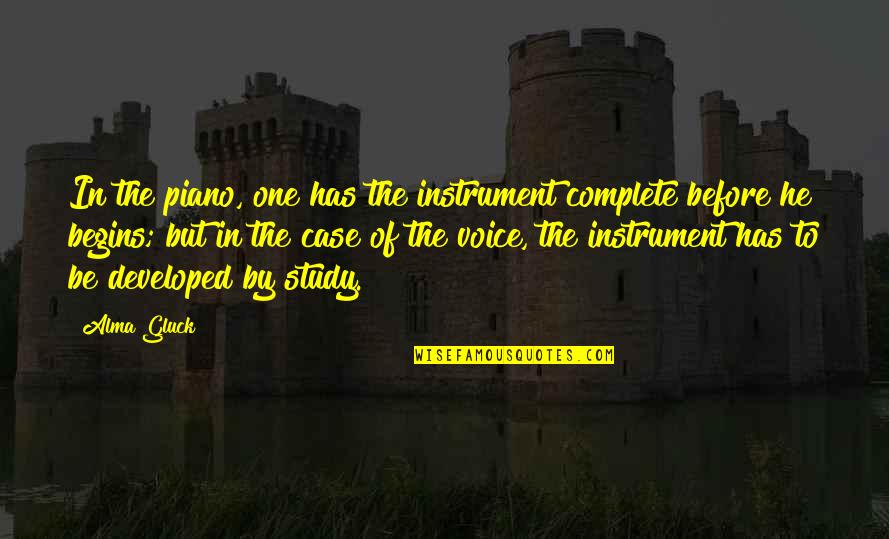 Developed Quotes By Alma Gluck: In the piano, one has the instrument complete Developed Quotes By Alma Gluck: In the piano, one has the instrument complete
