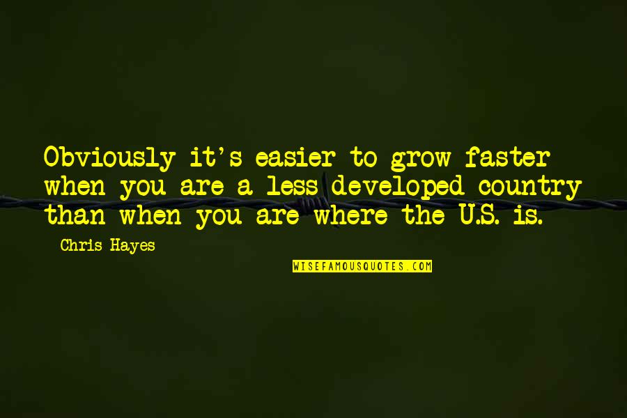 Developed Quotes By Chris Hayes: Obviously it's easier to grow faster when you