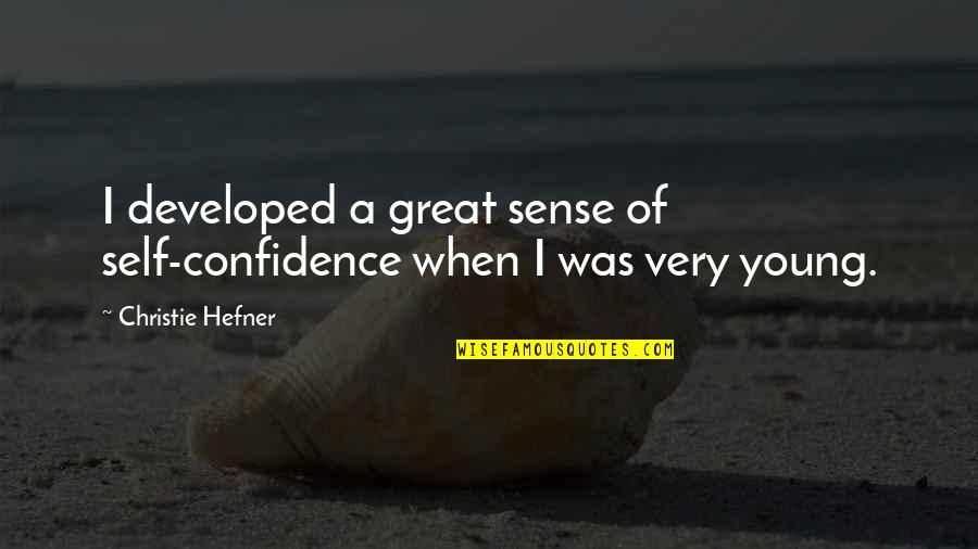 Developed Quotes By Christie Hefner: I developed a great sense of self-confidence when