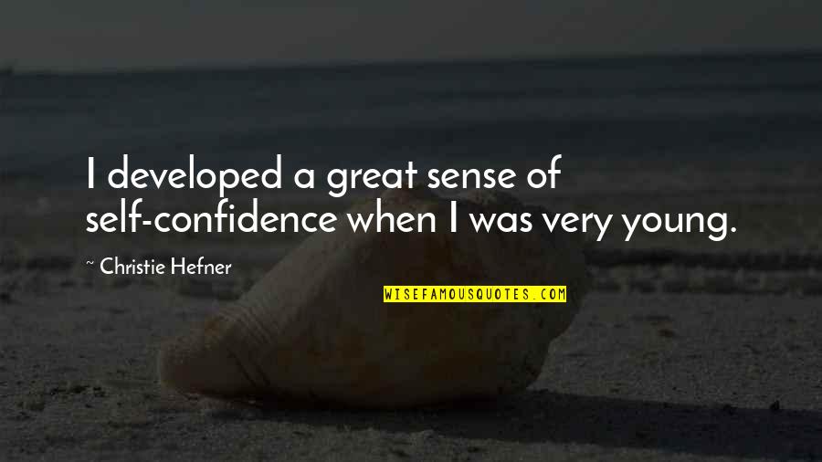 Developed Quotes By Christie Hefner: I developed a great sense of self-confidence when Developed Quotes By Christie Hefner: I developed a great sense of self-confidence when