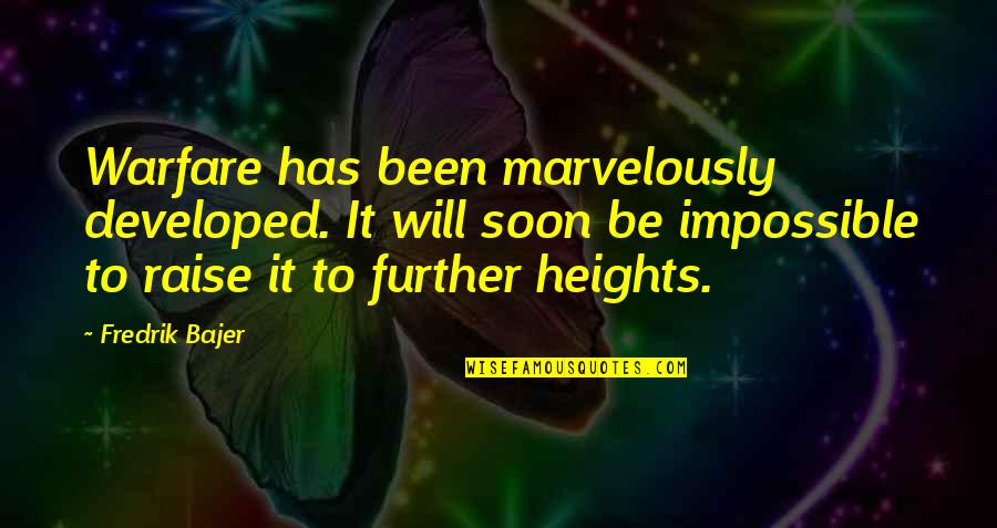 Developed Quotes By Fredrik Bajer: Warfare has been marvelously developed. It will soon Developed Quotes By Fredrik Bajer: Warfare has been marvelously developed. It will soon