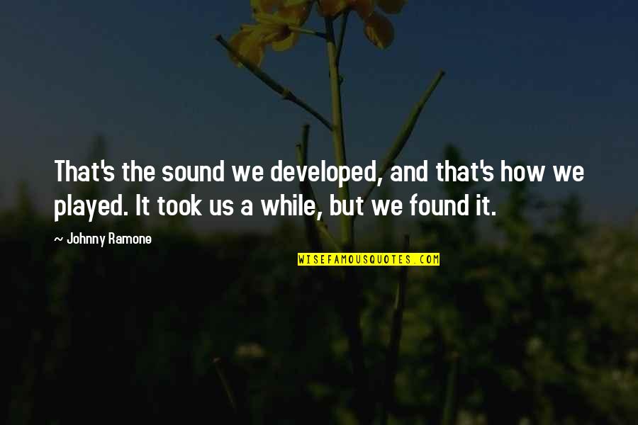 Developed Quotes By Johnny Ramone: That's the sound we developed, and that's how Developed Quotes By Johnny Ramone: That's the sound we developed, and that's how