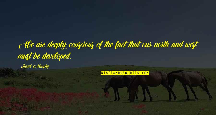 Developed Quotes By Lionel Murphy: We are deeply conscious of the fact that