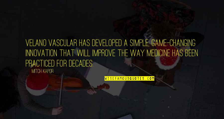 Developed Quotes By Mitch Kapor: Velano Vascular has developed a simple, game-changing innovation