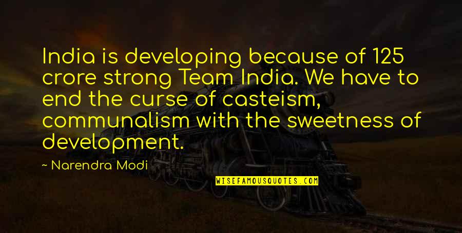 Developing A Team Quotes By Narendra Modi: India is developing because of 125 crore strong