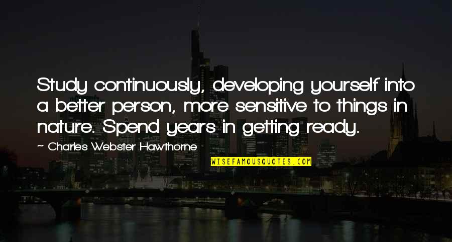 Developing As A Person Quotes By Charles Webster Hawthorne: Study continuously, developing yourself into a better person,