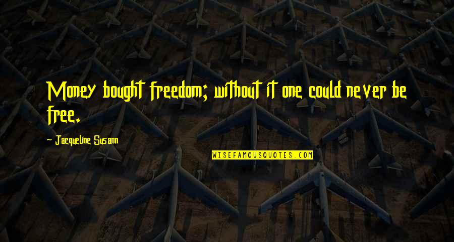 Developing As A Person Quotes By Jacqueline Susann: Money bought freedom; without it one could never