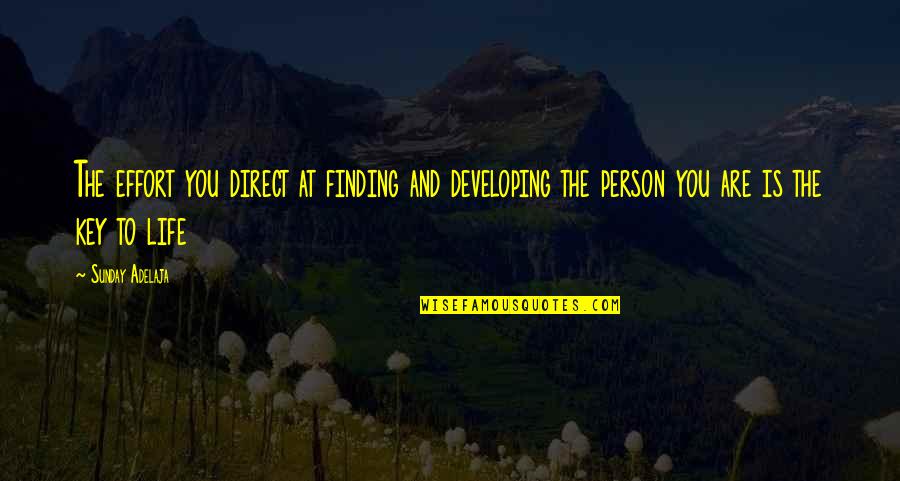 Developing As A Person Quotes By Sunday Adelaja: The effort you direct at finding and developing